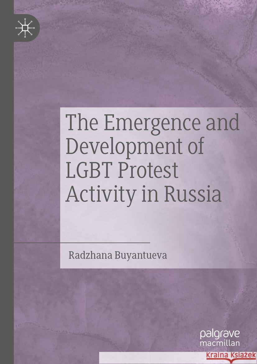 The Emergence and Development of LGBT Protest Activity in Russia Radzhana Buyantueva 9783031148934 Springer International Publishing