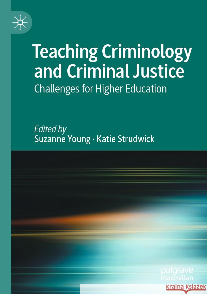 Teaching Criminology and Criminal Justice: Challenges for Higher Education Suzanne Young Katie Strudwick 9783031149016 Palgrave MacMillan