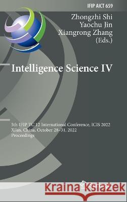 Intelligence Science IV: 5th Ifip Tc 12 International Conference, Icis 2022, Xi'an, China, October 28-31, 2022, Proceedings Shi, Zhongzhi 9783031149023