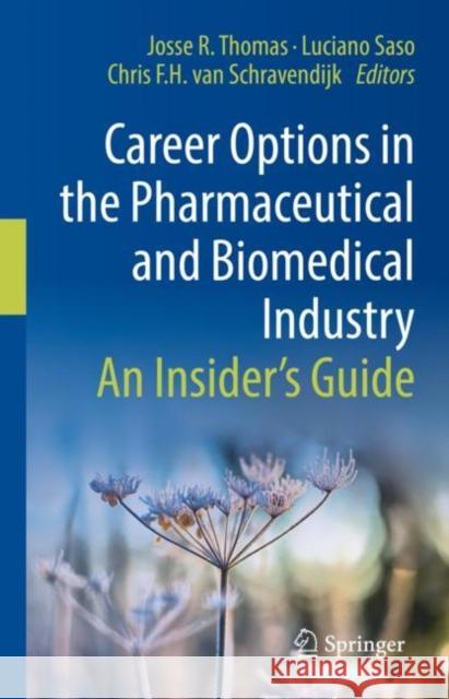 Career Options in the Pharmaceutical and Biomedical Industry: An Insider’s Guide Josse R. Thomas Luciano Saso Chris Va 9783031149108 Springer International Publishing AG