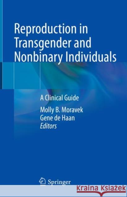 Reproduction in Transgender and Nonbinary Individuals: A Clinical Guide Molly B. Moravek Gene d 9783031149320 Springer