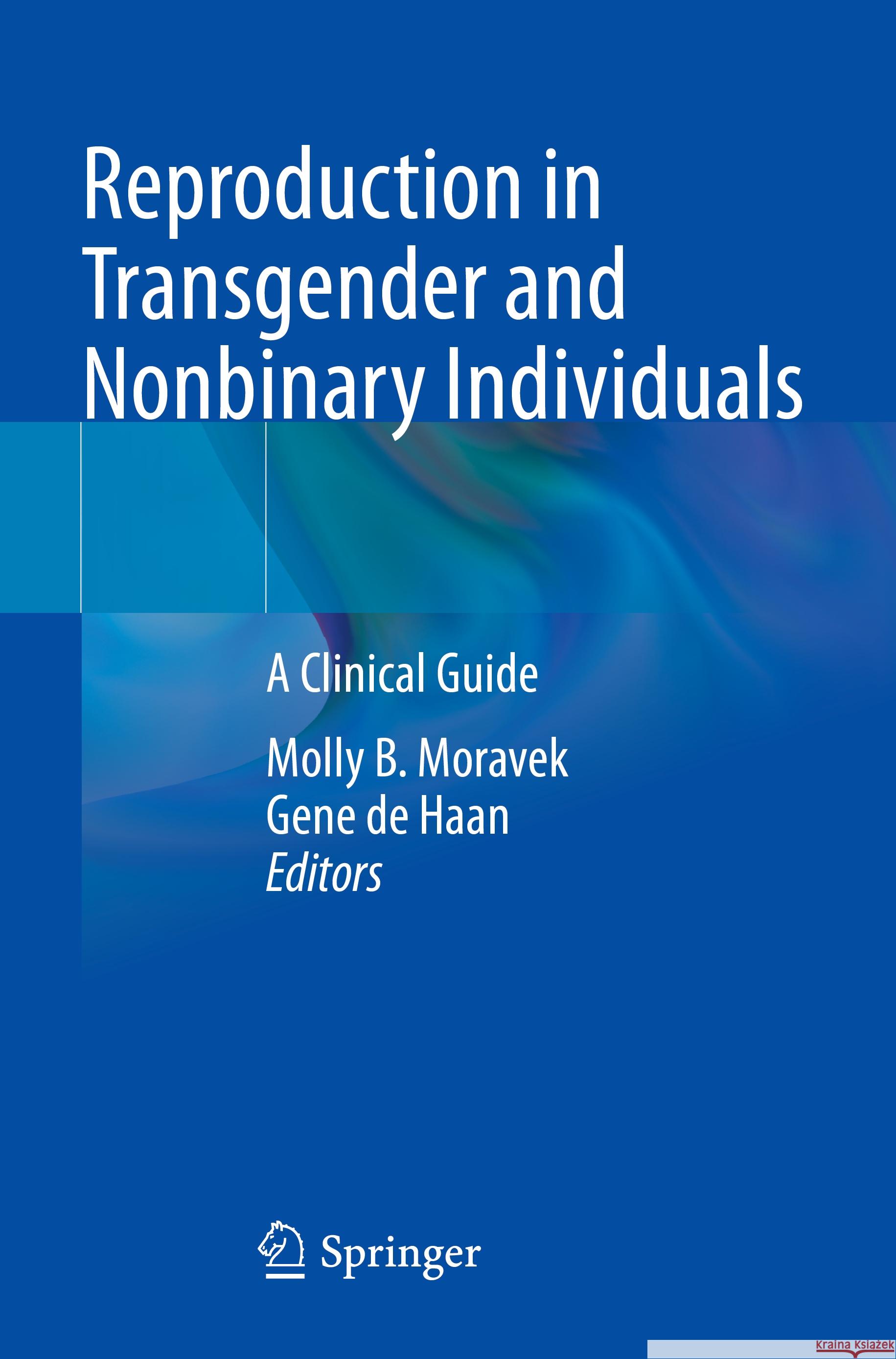 Reproduction in Transgender and Nonbinary Individuals: A Clinical Guide Molly B. Moravek Gene d 9783031149351 Springer