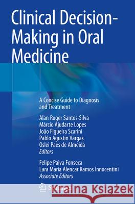 Clinical Decision-Making in Oral Medicine: A Concise Guide to Diagnosis and Treatment Alan Roger Santos-Silva M?rcio Ajudarte Lopes Jo?o Figueira Scarini 9783031149474 Springer
