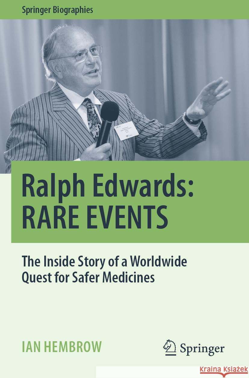 Ralph Edwards: Rare Events: The Inside Story of a Worldwide Quest for Safer Medicines Ian Hembrow 9783031149832 Springer
