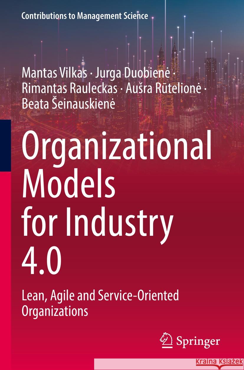 Organizational Models for Industry 4.0 Mantas Vilkas, Jurga Duobienė, Rimantas Rauleckas 9783031149900 Springer International Publishing