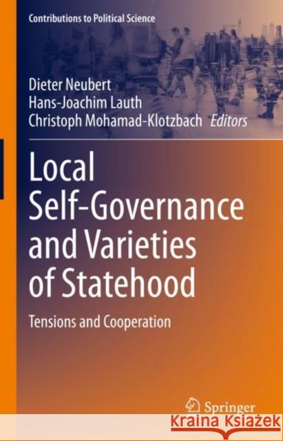 Local Self-Governance and Varieties of Statehood: Tensions and Cooperation Dieter Neubert Hans-Joachim Lauth Christoph Mohamad-Klotzbach 9783031149955 Springer