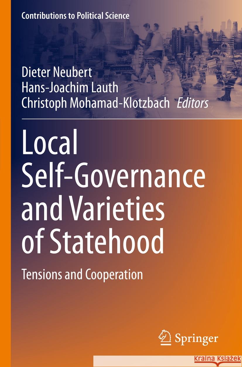 Local Self-Governance and Varieties of Statehood: Tensions and Cooperation Dieter Neubert Hans-Joachim Lauth Christoph Mohamad-Klotzbach 9783031149986 Springer