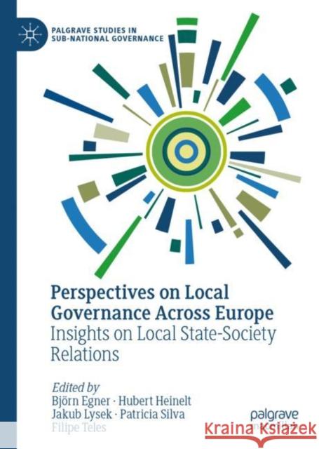 Perspectives on Local Governance Across Europe: Insights on Local State-Society Relations Bj?rn Egner Hubert Heinelt Jakub Lysek 9783031149993 Palgrave MacMillan