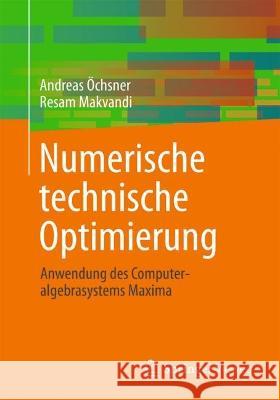 Numerische technische Optimierung: Anwendung des Computeralgebrasystems Maxima Andreas ?chsner Resam Makvandi 9783031150142 Springer Vieweg