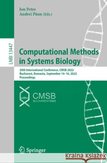 Computational Methods in Systems Biology: 20th International Conference, Cmsb 2022, Bucharest, Romania, September 14-16, 2022, Proceedings Petre, Ion 9783031150333 Springer International Publishing