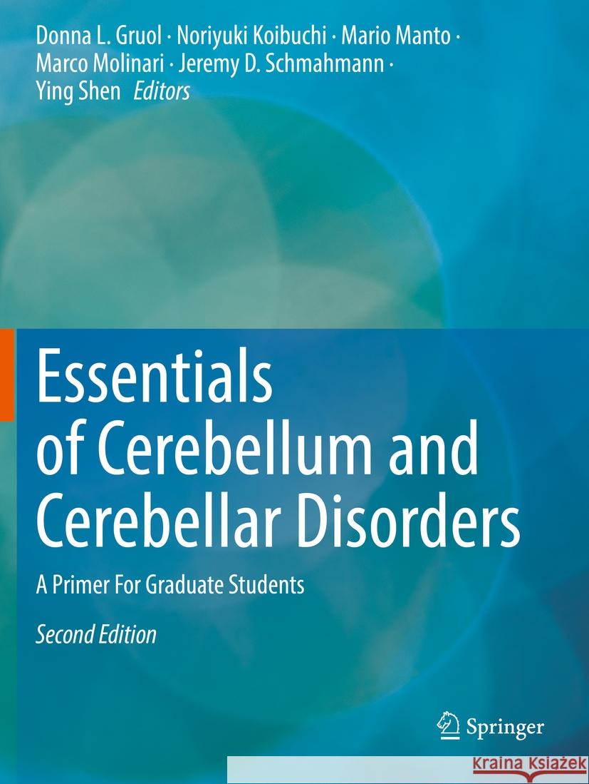 Essentials of Cerebellum and Cerebellar Disorders: A Primer for Graduate Students Donna L. Gruol Noriyuki Koibuchi Mario Manto 9783031150722 Springer