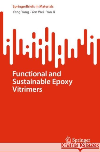 Functional and Sustainable Epoxy Vitrimers Yang Yang Yen Wei Yan Ji 9783031150845 Springer International Publishing AG
