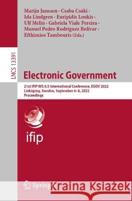 Electronic Government: 21st Ifip Wg 8.5 International Conference, Egov 2022, Linköping, Sweden, September 6-8, 2022, Proceedings Janssen, Marijn 9783031150852