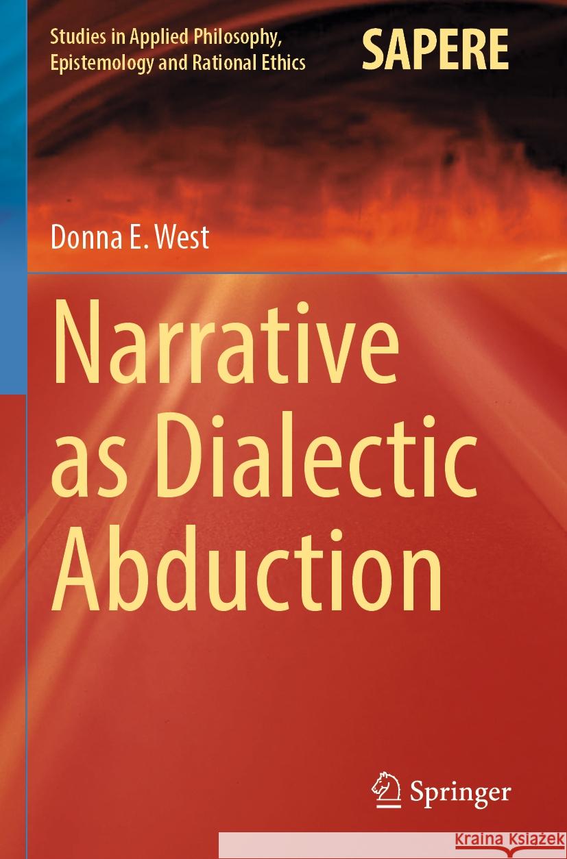 Narrative as Dialectic Abduction Donna E. West 9783031150951 Springer International Publishing