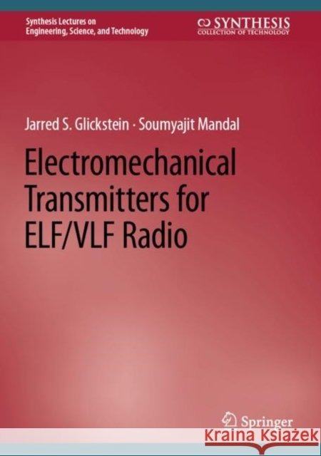Electromechanical Transmitters for Elf/Vlf Radio Jarred S. Glickstein Soumyajit Mandal 9783031151224 Springer