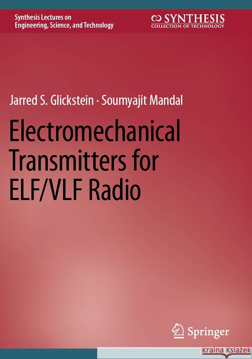 Electromechanical Transmitters for ELF/VLF Radio Jarred S. Glickstein, Soumyajit Mandal 9783031151255