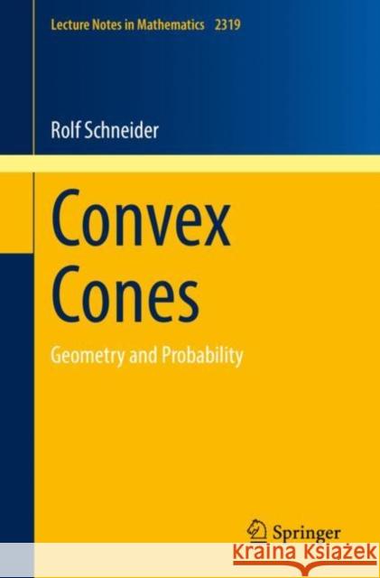 Convex Cones: Geometry and Probability Schneider, Rolf 9783031151262
