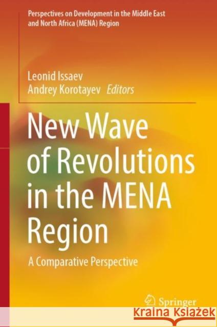New Wave of Revolutions in the MENA Region: A Comparative Perspective Leonid Issaev Andrey Korotayev 9783031151347