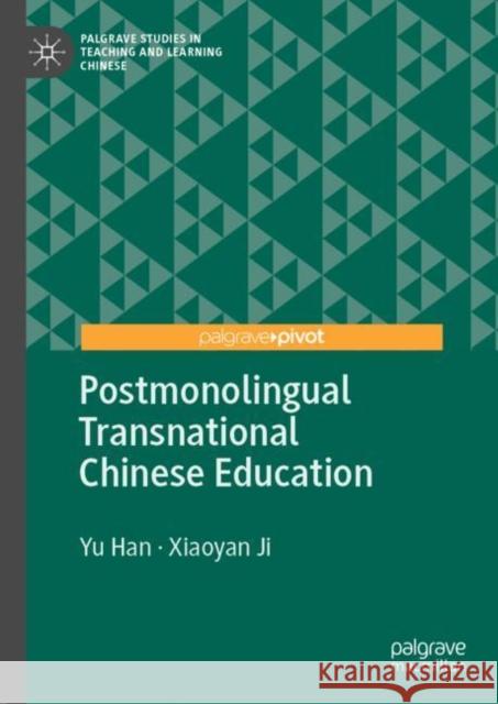 Postmonolingual Transnational Chinese Education Yu Han Xiaoyan Ji 9783031151521 Palgrave MacMillan