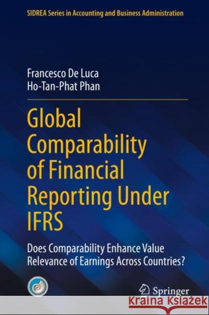 Global Comparability of Financial Reporting Under IFRS: Does Comparability Enhance Value Relevance of Earnings Across Countries? Francesco D Ho-Tan-Phat Phan 9783031151552 Springer