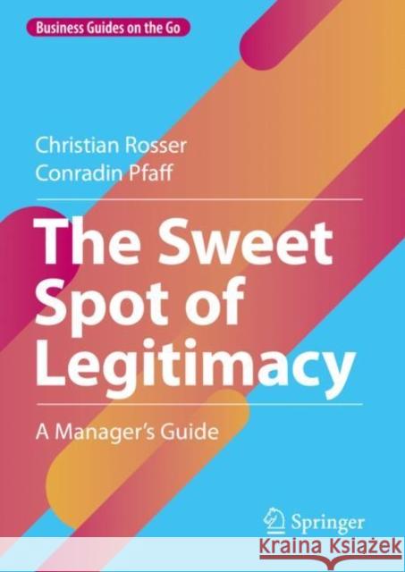 The Sweet Spot of Legitimacy: A Manager's Guide Rosser, Christian 9783031151705 Springer International Publishing AG