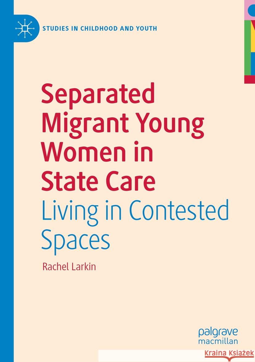 Separated Migrant Young Women in State Care Rachel Larkin 9783031151859 Springer International Publishing