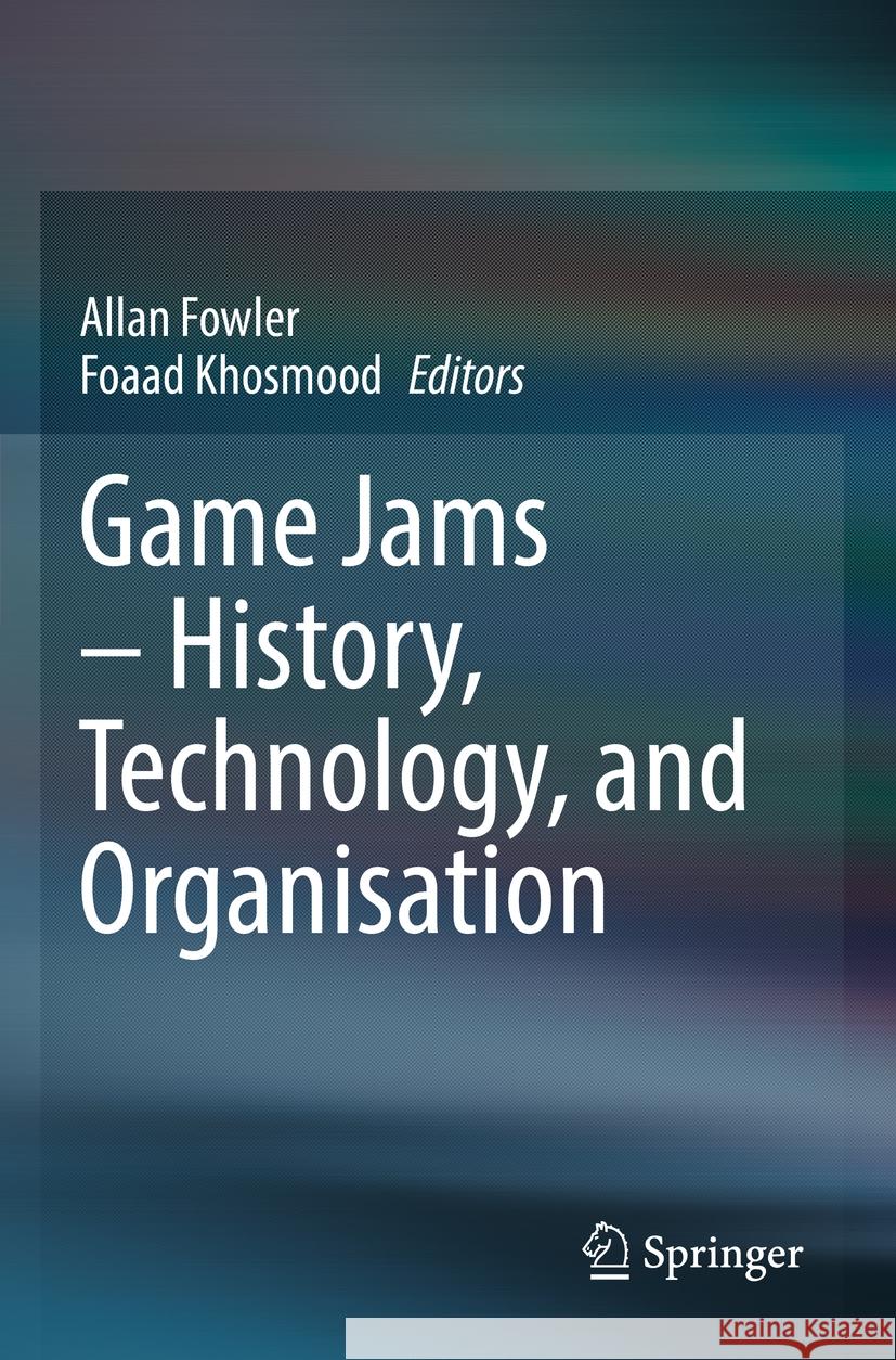 Game Jams – History, Technology, and Organisation  9783031151897 Springer International Publishing