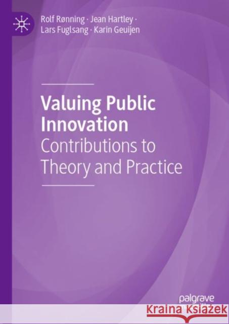 Valuing Public Innovation: Contributions to Theory and Practice Rolf R?nning Jean Hartley Lars Fuglsang 9783031152023
