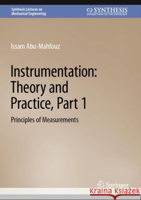 Instrumentation: Theory and Practice, Part 1: Principles of Measurements Issam Abu-Mahfouz   9783031152450