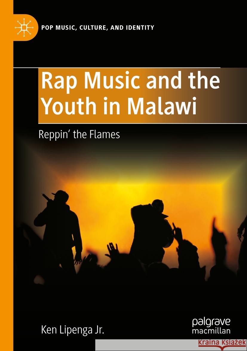 Rap Music and the Youth in Malawi: Reppin' the Flames Ken Lipeng 9783031152535 Palgrave MacMillan
