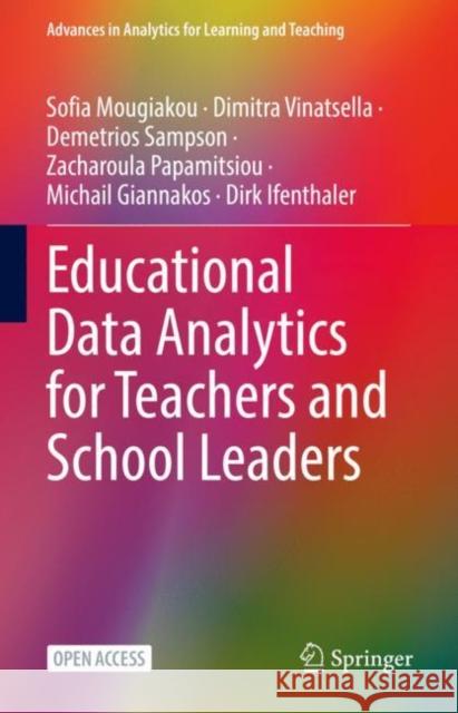 Educational Data Analytics for Teachers and School Leaders Sofia Mougiakou Dimitra Vinatsella Demetrios Sampson 9783031152658 Springer