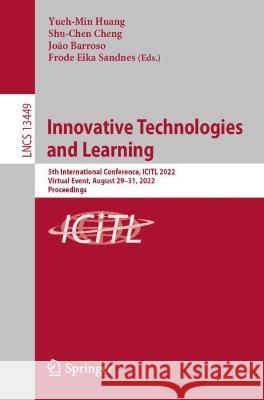 Innovative Technologies and Learning: 5th International Conference, Icitl 2022, Virtual Event, August 29-31, 2022, Proceedings Huang, Yueh-Min 9783031152726