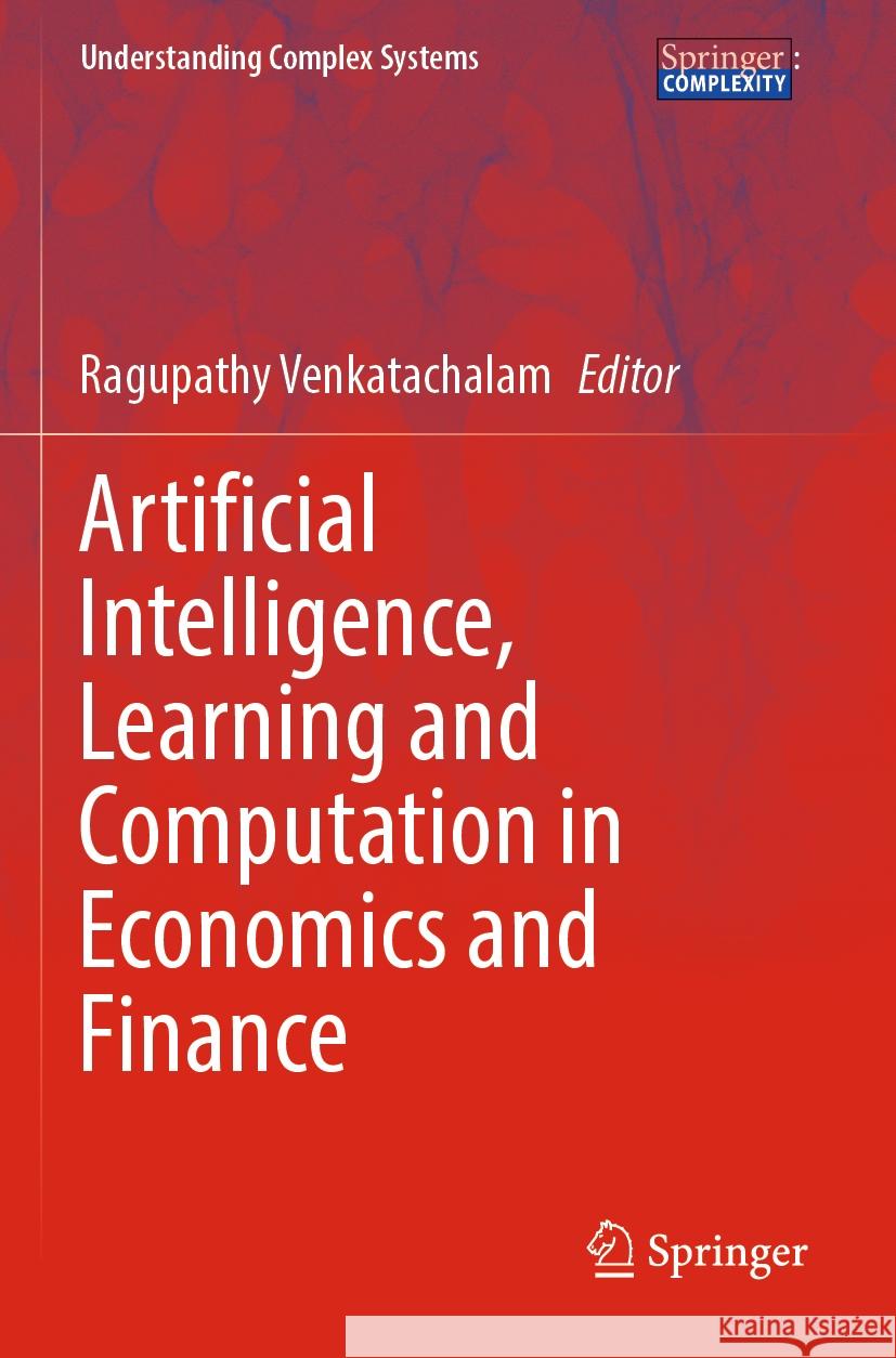 Artificial Intelligence, Learning and Computation in Economics and Finance Ragupathy Venkatachalam 9783031152962 Springer