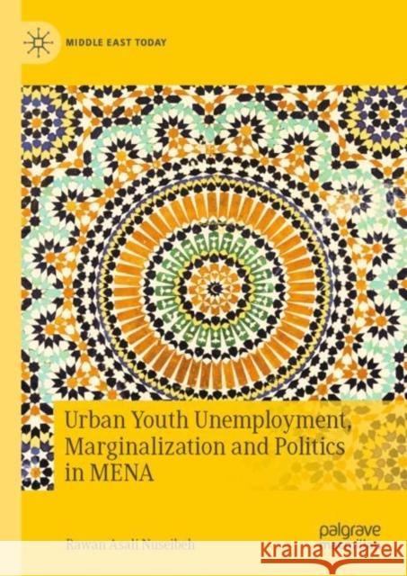 Urban Youth Unemployment, Marginalization and Politics in MENA Rawan Asali Nuseibeh 9783031153006 Palgrave MacMillan
