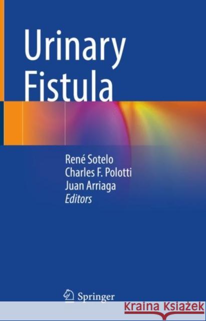 Urinary Fistula Ren? Sotelo Charles F. Polotti Juan Arriaga 9783031153167 Springer