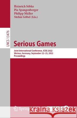 Serious Games: Joint International Conference, Jcsg 2022, Weimar, Germany, September 22-23, 2022, Proceedings Söbke, Heinrich 9783031153242 Springer International Publishing