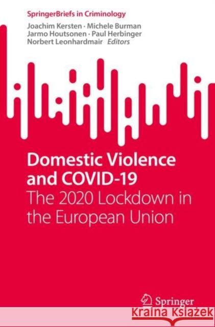 Domestic Violence and COVID-19: The 2020 Lockdown in the European Union Joachim Kersten Michele Burman Jarmo Houtsonen 9783031153341 Springer