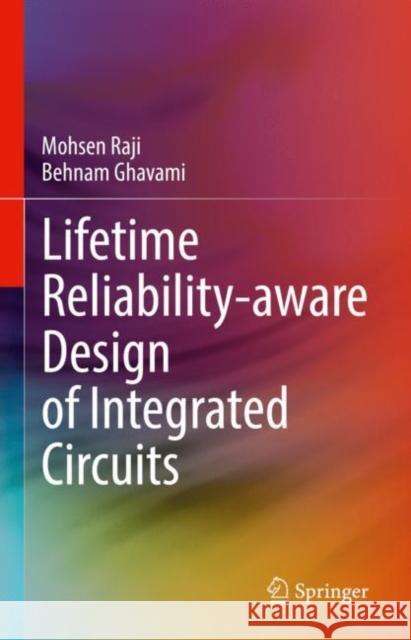 Lifetime Reliability-aware Design of Integrated Circuits Mohsen Raji Behnam Ghavami 9783031153440 Springer