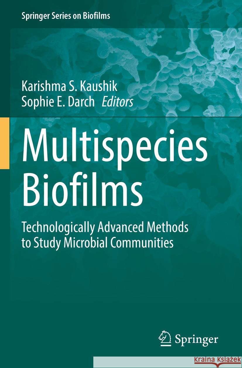 Multispecies Biofilms: Technologically Advanced Methods to Study Microbial Communities Karishma S. Kaushik Sophie E. Darch 9783031153518 Springer