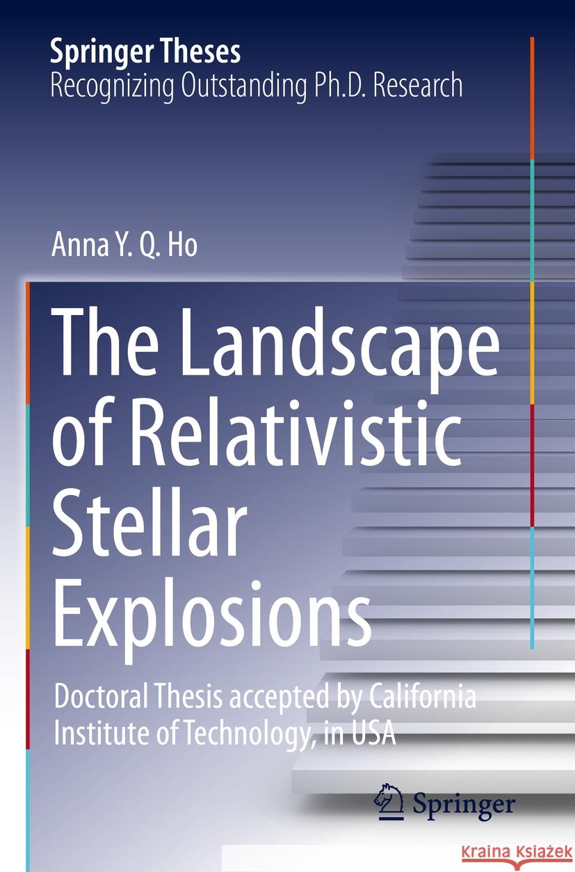 The Landscape of Relativistic Stellar Explosions Anna Y. Q. Ho 9783031153693 Springer International Publishing