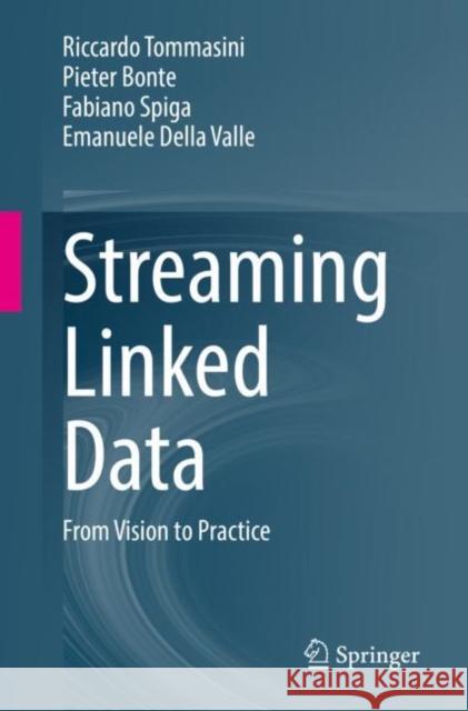 Streaming Linked Data: From Vision to Practice Riccardo Tommasini Pieter Bonte Fabiano Spiga 9783031153709 Springer