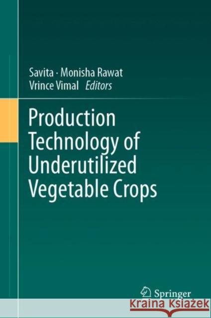 Production Technology of Underutilized Vegetable Crops Savita                                   Monisha Rawat Vrince Vimal 9783031153846