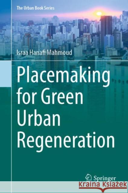 Placemaking for Green Urban Regeneration Israa Hanafi Mahmoud   9783031154072