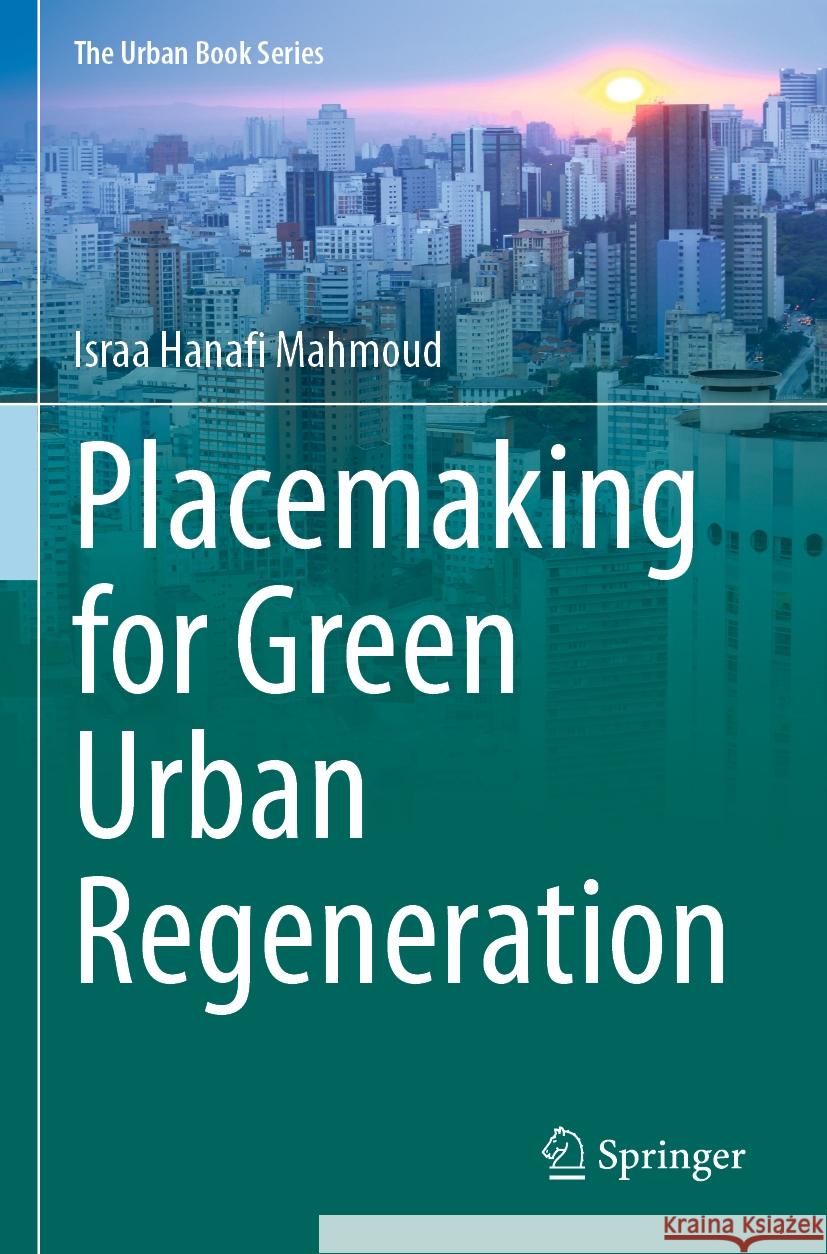 Placemaking for Green Urban Regeneration Israa Hanafi Mahmoud 9783031154102 Springer International Publishing