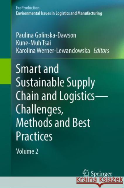 Smart and Sustainable Supply Chain and Logistics — Challenges, Methods and Best Practices: Volume 2 Paulina Golinska-Dawson Kune-Muh Tsai Karolina Werner-Lewandowska 9783031154119
