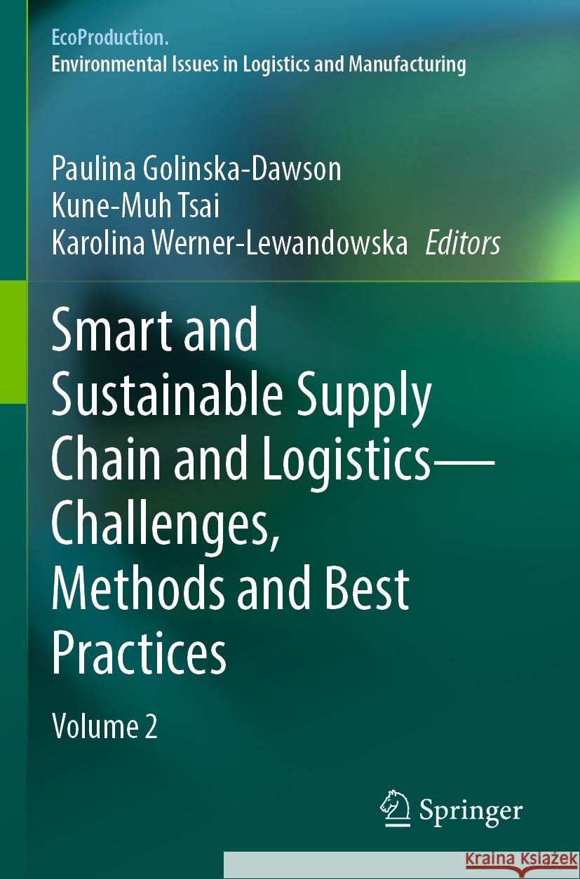 Smart and Sustainable Supply Chain and Logistics -- Challenges, Methods and Best Practices: Volume 2 Paulina Golinska-Dawson Kune-Muh Tsai Karolina Werner-Lewandowska 9783031154140