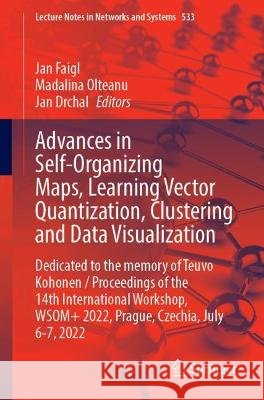 Advances in Self-Organizing Maps, Learning Vector Quantization, Clustering and Data Visualization: Dedicated to the Memory of Teuvo Kohonen / Proceedi Faigl, Jan 9783031154430