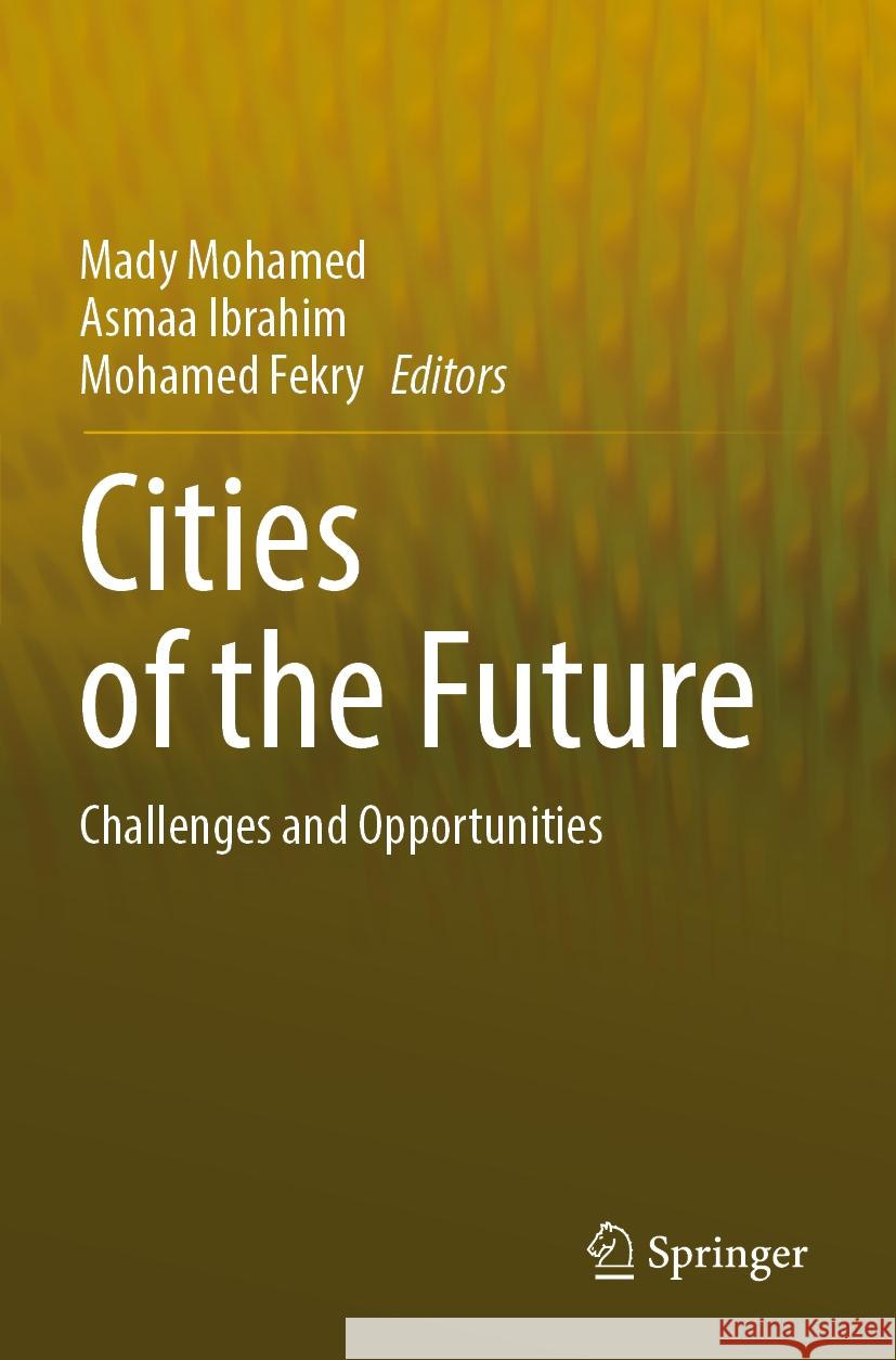 Cities of the Future: Challenges and Opportunities Mady Mohamed Asmaa Ibrahim Mohamed Fekry 9783031154621 Springer