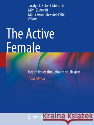 The Active Female: Health Issues Throughout the Lifespan Jacalyn J. Robert-McComb Mimi Zumwalt Maria Fernandez-Del-Valle 9783031154874