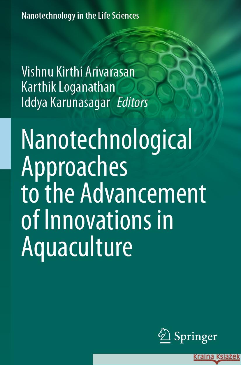 Nanotechnological Approaches to the Advancement of Innovations in Aquaculture A. Vishnu Kirthi Karthik Loganathan Iddya Karunasagar 9783031155215 Springer